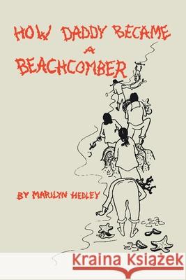 How Daddy Became a Beachcomber Hedley, Marilyn 9781425928117