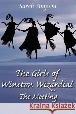 The Girls of Winston Wizardial-The Meeting Sarah Simpson 9781425928353 Authorhouse