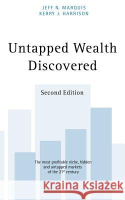 Untapped Wealth Discovered: 2nd Edition Marquis, Jeff N. 9781425928391 Authorhouse