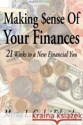 Making $ense Of Your Finances: 21 Weeks to a New Financial You Etheridge, Myrna L. Goehri 9781425928506