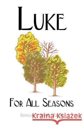 Luke for All Seasons Douglas T. Stav 9781425928858 Authorhouse