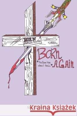 Born Again to Give the Devil Hell Sheriah Moore 9781425929305 Authorhouse