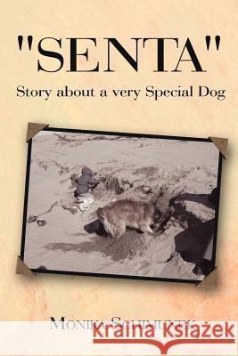 Senta Story about a very Special Dog Schimunek, Monika 9781425929602 Authorhouse