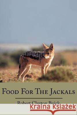 Food for the Jackals Buick, Robert Clayton 9781425929893 Authorhouse