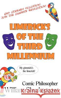 Limericks of The Third Millennium: Comic Philosopher Shuckspeare, William 9781425930660 Authorhouse