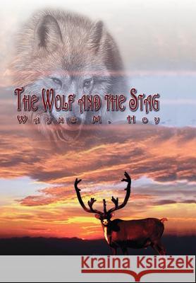 The Wolf and the Stag Wayne M. Hoy 9781425930677 Authorhouse