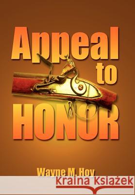 Appeal to Honor Wayne M. Hoy 9781425930691 Authorhouse