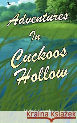 Adventures in Cuckoos Hollow Alexander, Michael 9781425930806