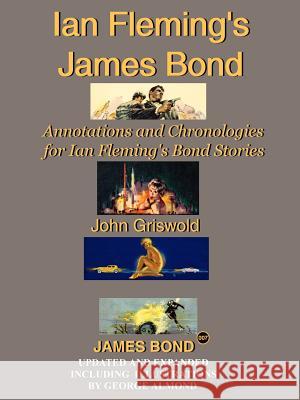 Ian Fleming's James Bond: Annotations and Chronologies for Ian Fleming's Bond Stories Griswold, John 9781425931001 Authorhouse