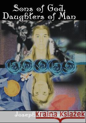 Sons of God, Daughters of Man Grych, Joseph R. 9781425931193 Authorhouse