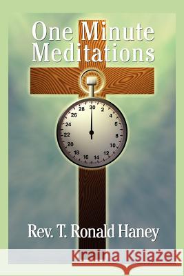 One Minute Meditations T. Ronald Haney 9781425931865 Authorhouse