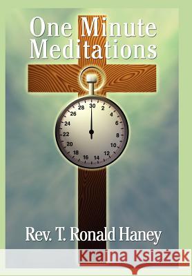 One Minute Meditations T. Ronald Haney 9781425931872 Authorhouse