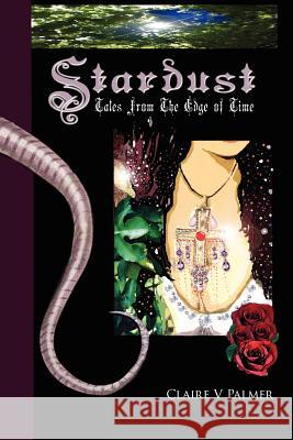 Stardust: Tales from the Edge of Time Palmer, Claire V. 9781425931889 Authorhouse