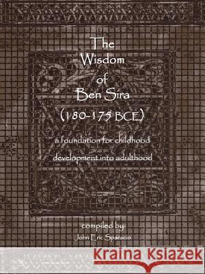 The Wisdom of Ben Sira (180-175 BCE): A foundation for childhood development into adulthood Sparacio, John Eric 9781425931933