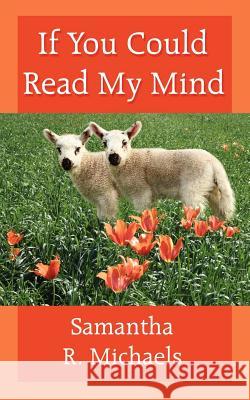 If You Could Read My Mind Samantha R. Michaels 9781425931957 Authorhouse