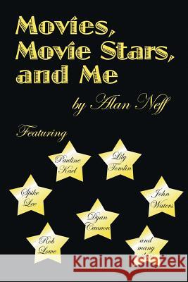 Movies, Movie Stars, and Me Alan Neff 9781425932008 Authorhouse