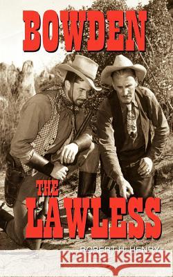 Bowden: The Lawless Henry, Robert H. 9781425932336 Authorhouse