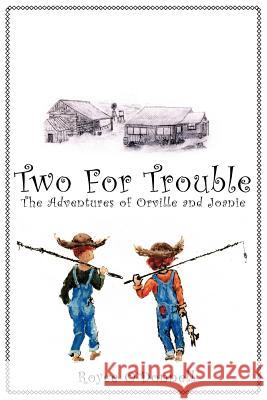Two For Trouble: The Adventures of Orville and Joanie O'Donnell, Royce 9781425932428 Authorhouse