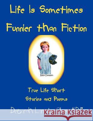 Life Is Sometimes Funnier than Fiction: True Life Short Stories and Poems Olsen D., Deborah Lorraine 9781425933111