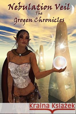 Nebulation Veil: The Grogen Chronicles McCall, Dusty 9781425933340