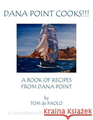 Dana Point Cooks!!!: A Book of Recipes from Dana Point De Paolo, Tom 9781425933838 Authorhouse