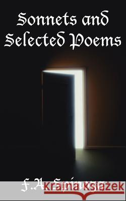 Sonnets and Selected Poems F. a. Spinoza 9781425935740