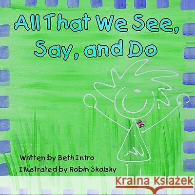 All That We See, Say, and Do Beth Intro Robin Skolsky 9781425936044 Authorhouse