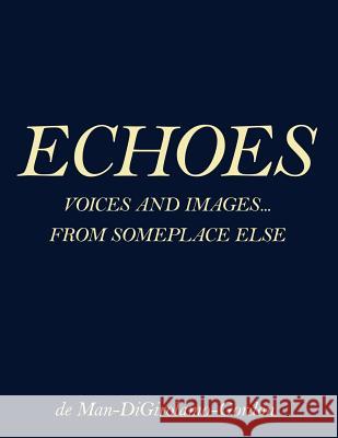 Echoes: Voices and Images... from Someplace Else de Man, George E. N. 9781425936259 Authorhouse