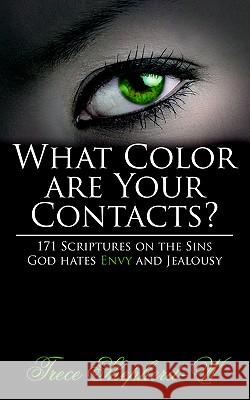 What Color Are Your Contacts?: 171 Scriptures on the Sins God Hates Envy and Jealousy Shepherd-W, Trece 9781425936334 AUTHORHOUSE