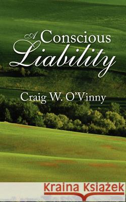 A Conscious Liability Craig W. O'Vinny 9781425936648 Authorhouse