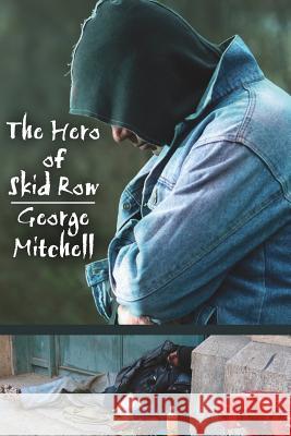 The Hero of Skid Row George Mitchell 9781425936822