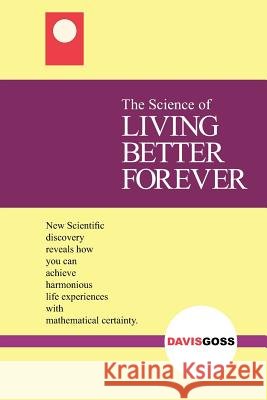 The Science of Living Better Forever Goss, Davis 9781425937225 Authorhouse