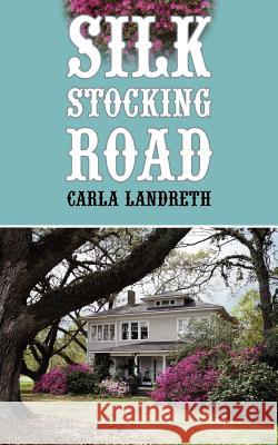 Silk Stocking Road Carla Landreth 9781425937515