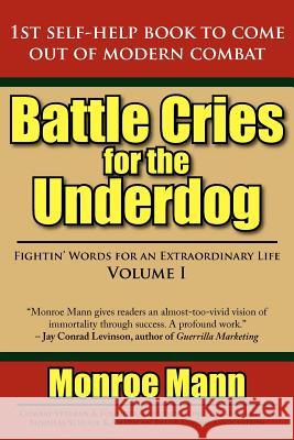 Battle Cries for the Underdog: Fightin' Words for an Extraordinary Life Volume I Mann, Monroe 9781425937706