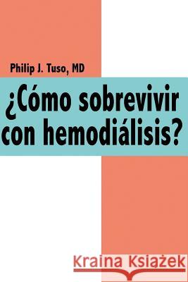 Como Sobrevivir Con Hemodialisis? Philip J. Tus Philip J. Tuso 9781425938154 