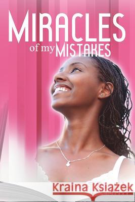 The Miracles of My Mistakes T. Smith 9781425938932 Authorhouse