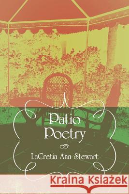 Patio Poetry Lacretia Ann Stewart 9781425938994