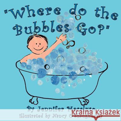 Where do the Bubbles Go? Macaluso, Jennifer 9781425939298