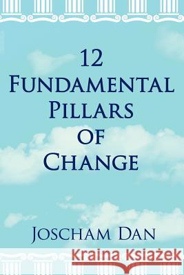 12 Fundamental Pillars of Change Joscham Dan 9781425939441 Authorhouse