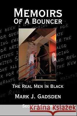 Memoirs of a Bouncer: The Real Men in Black Gadsden, Mark J. 9781425939489 Authorhouse