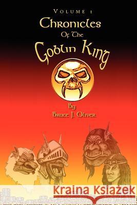 Chronicles of the Goblin King: Volume 1 Oliver, Bruce J. 9781425940140