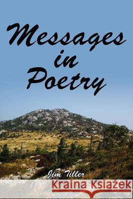 Messages in Poetry Jim Tiller 9781425940201 Authorhouse