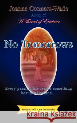 No Tomorrows Joanne Connors-Wade 9781425940553 Authorhouse