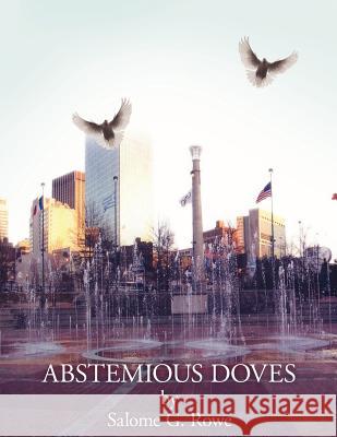 Abstemious Doves Salome G. Rowe 9781425940720 Authorhouse