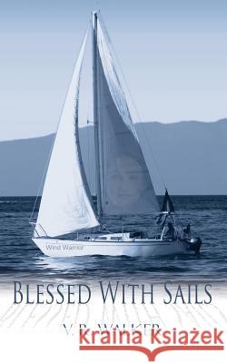 Blessed With Sails V. R. Walker 9781425941161 Authorhouse