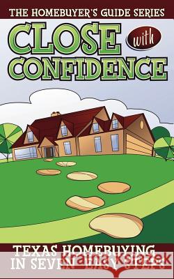 Close with Confidence: Texas Homebuyers 7 Easy Steps to the Best Deal Pipoly, Carl 9781425941338 Authorhouse