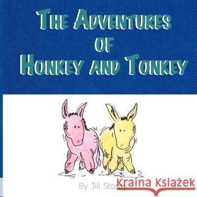 The Adventures of Honkey and Tonkey Jill Storey 9781425941680 Authorhouse