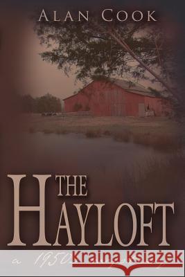 The Hayloft: A 1950s Mystery Cook, Alan 9781425942212 Authorhouse