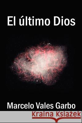 El último Dios Garbo, Marcelo Vales 9781425942519 Authorhouse