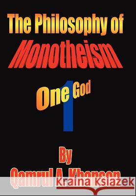 The Philosophy of Monotheism: One God Khanson, Qamrul A. 9781425942762 Authorhouse